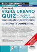 Concorso vigile urbano. Quiz per i concorsi nella polizia locale: municipale e provinciale. Con risposta commentata. Con software di simulazione